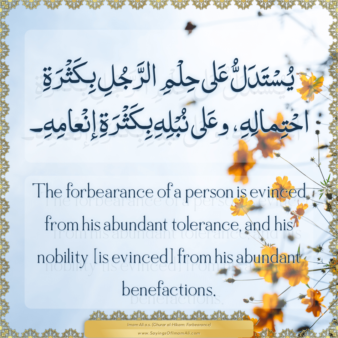 The forbearance of a person is evinced from his abundant tolerance, and...